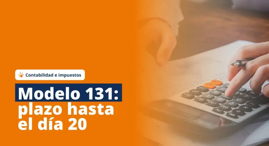 Contabilidad e impuestos: Modelo 131, plazo hasta el día 20. Manos calculando con calculadora y papeles.